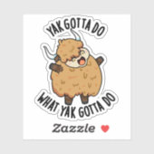 Yak Gotta tun, was Yak Gotta Do Puck Aufkleber (Blatt)