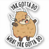 Yak Gotta tun, was Yak Gotta Do Puck Aufkleber (Vorderseite)