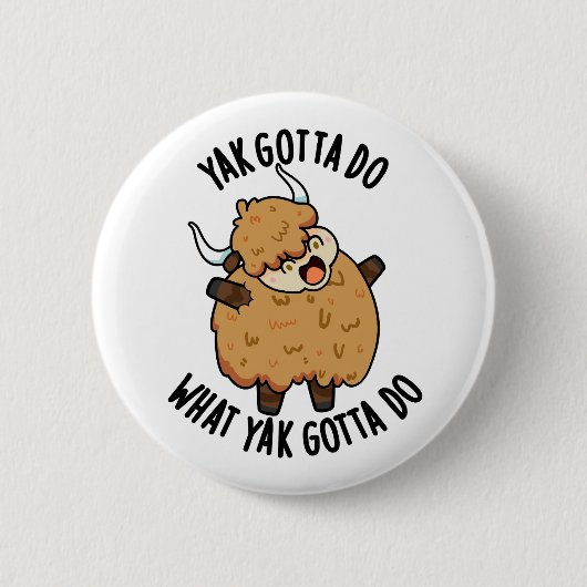 Yak Gotta tun, was Yak Gotta Do Puck Button (Vorderseite)