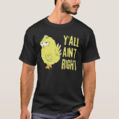 Y'all Ain't Right Chicken Funny Chicken Bauer T-Shirt (Vorderseite)