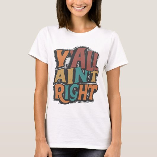 Y'all Ain't Right T - Shirt (Vorderseite)