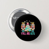 Y'all Are Nuts Nutcracker Crochet Christmas Funny Button (Vorne & Hinten)