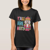 Y'all Are Nuts Nutcracker Funny Merry Christmas Xm T-Shirt (Vorderseite)