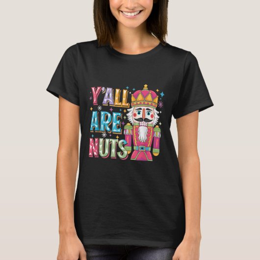 Y'all Are Nuts Nutcracker Funny Merry Christmas Xm T-Shirt (Vorderseite)
