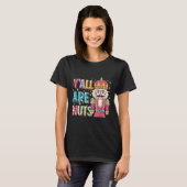 Y'all Are Nuts Nutcracker Funny Merry Christmas Xm T-Shirt (Vorne ganz)