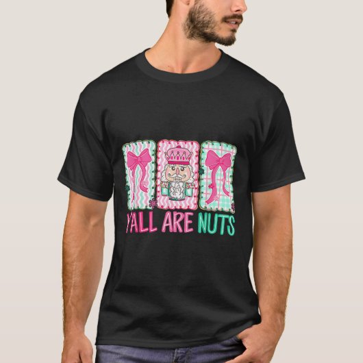 Y'all Are Nuts Nutcracker Merry Christmas Funny Xm T-Shirt (Vorderseite)