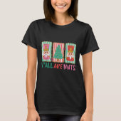 Y'all Are Nuts Nutcracker Merry Christmas Funny Xm T-Shirt (Vorderseite)
