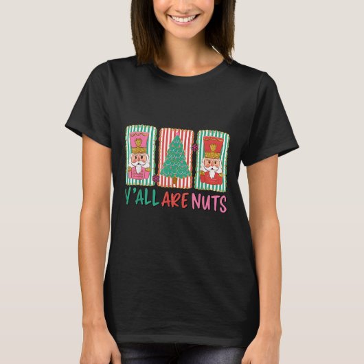 Y'all Are Nuts Nutcracker Merry Christmas Funny Xm T-Shirt (Vorderseite)
