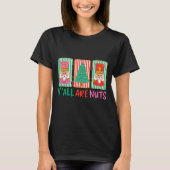 Y'all Are Nuts Nutcracker Merry Christmas Funny Xm T-Shirt (Vorderseite)