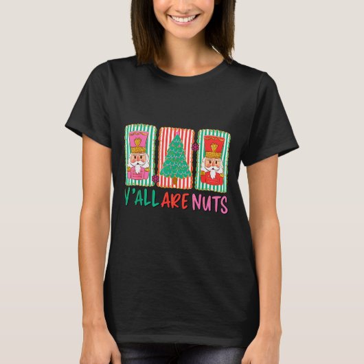 Y'all Are Nuts Nutcracker Merry Christmas Funny Xm T-Shirt (Vorderseite)
