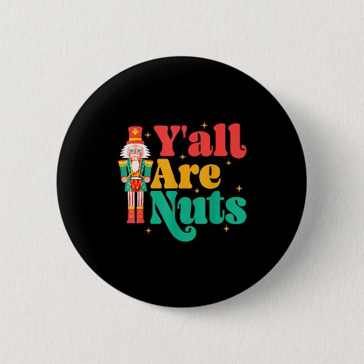 Y'all Are Nuts Xmas Funny Nutcracker Christmas Button (Vorderseite)