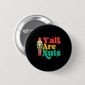 Y'all Are Nuts Xmas Funny Nutcracker Christmas Button (Vorne & Hinten)
