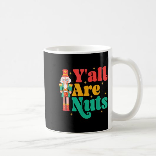Y'all Are Nuts Xmas Funny Nutcracker Christmas  Kaffeetasse (Rechts)