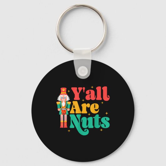 Y'all Are Nuts Xmas Funny Nutcracker Christmas Schlüsselanhänger (Vorderseite)