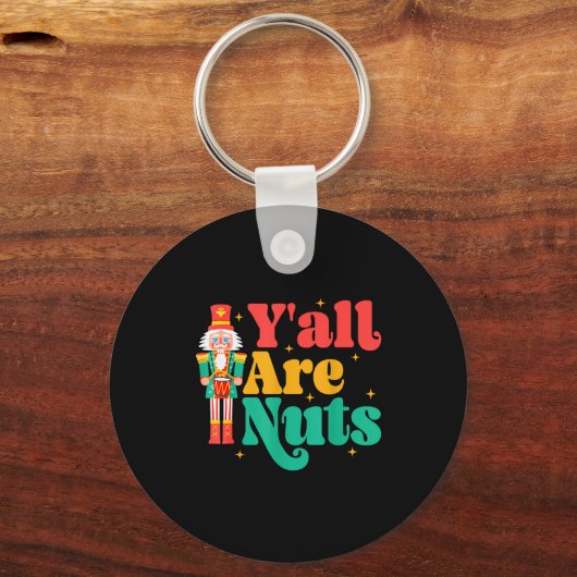 Y'all Are Nuts Xmas Funny Nutcracker Christmas Schlüsselanhänger (Vorderseite)