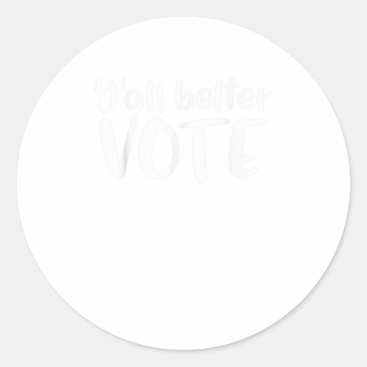 Yall Better Vote TShirt Runder Aufkleber (Vorderseite)