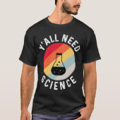 Y'all brauchen naturwissenschaftliche Chemie Biolo T-Shirt (Vorderseite)