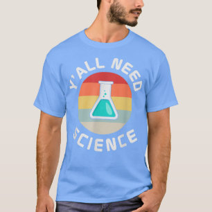 Yall braucht Wissenschaftslehrer Chemie Biologie P T-Shirt