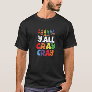 Y'all Cray Cray Crayon Color Artist Farbunterricht T-Shirt