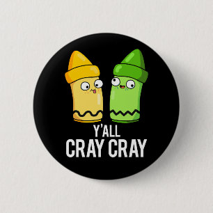 Yall Cray Cray Funny Crazy Crayon Pun Dark BG Button