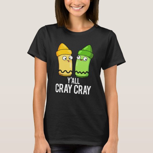 Yall Cray Cray Funny Crazy Crayon Pun Dark BG T-Shirt (Vorderseite)