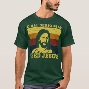 Yall Ernst brauchen Jesus Funny Jesus Geschenke T-Shirt