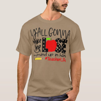 Yall Gonna lässt mich meinen Geist verlieren hier  T-Shirt