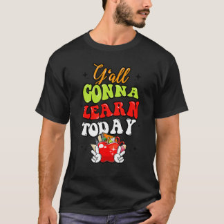 Y'all Gonna Learn Today Apple Teacher Back To Sch T-Shirt