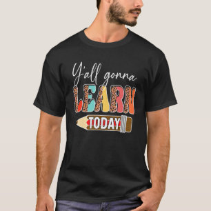 Y'all Gonna Learn Today Teacher Back To School Leo T-Shirt