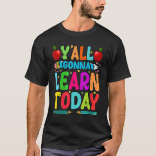 Yall Gonna Learn Today  Teacher Motivational T-Shirt