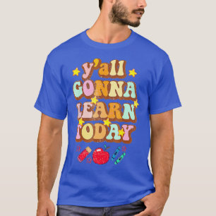 Yall Gonna lernt heute ein tolles Teacher-Zitat zu T-Shirt