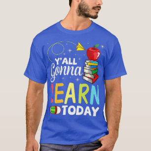Yall Gonna lernt heute Lehrerin zurück T-Shirt