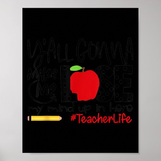 Y'all Gonna Make Me Lose My Mind Up Here Teacher M Poster (Vorne)