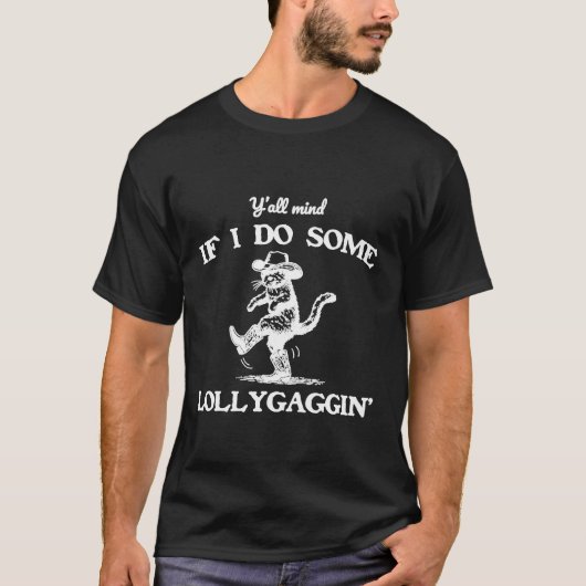 Y'all Mind If I Do Some Lollygaggin' Funny Cowboy  T-Shirt (Vorderseite)