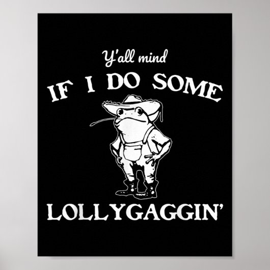 Y'all Mind If I Do Some Lollygaggin', Funny Frog  Poster (Vorne)