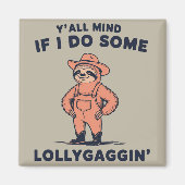 Ya'll Mind If I Do Some Lollygaggin Funny Sloth  Magnet (Vorne)