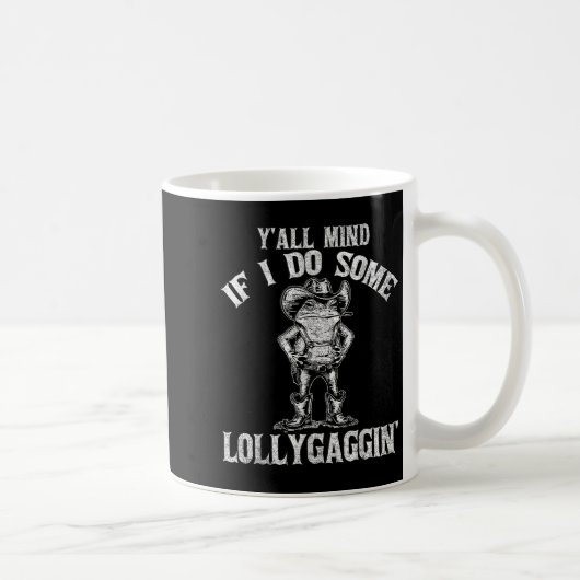 Y'all Mind If I Do Some Lollygagging Funny Cowboy Kaffeetasse (Rechts)