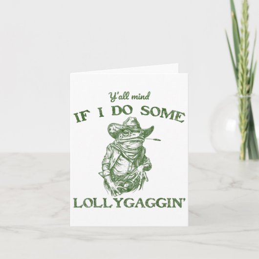 Y'all Mind If I Do Some Lollygagging Funny Cowboy Karte (Vorderseite)