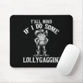 Y'all Mind If I Do Some Lollygagging Funny Cowboy Mousepad (Mit Mouse)