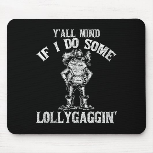 Y'all Mind If I Do Some Lollygagging Funny Cowboy Mousepad (Vorne)