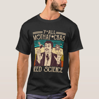 Y'All Motha Fuckas braucht Wissenschaftler T-Shirt