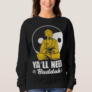 Ya'll Need Buddha Tibet Meditate Laughing Buddha Sweatshirt