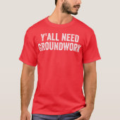 Y'all Need Groundwork - classic T-Shirt (Vorderseite)