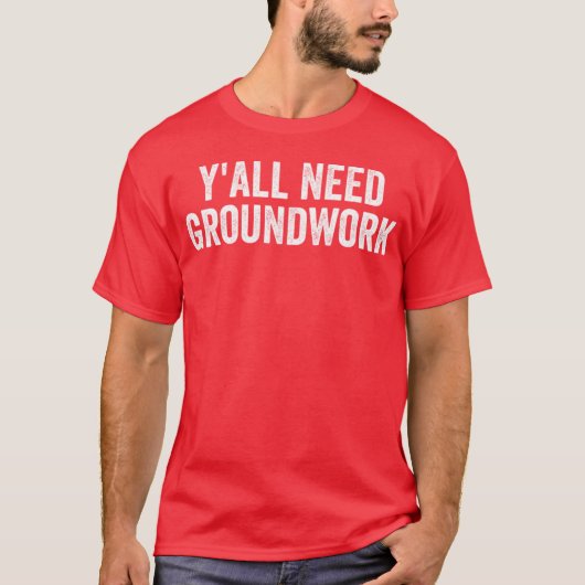 Y'all Need Groundwork - classic T-Shirt (Vorderseite)