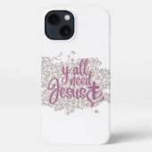 Y'all Need Jesus iPhone 13 Fall Hülle (Rückseite)