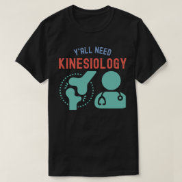 Y'all Need Kinesiology, Kinesiology Major T-Shirt
