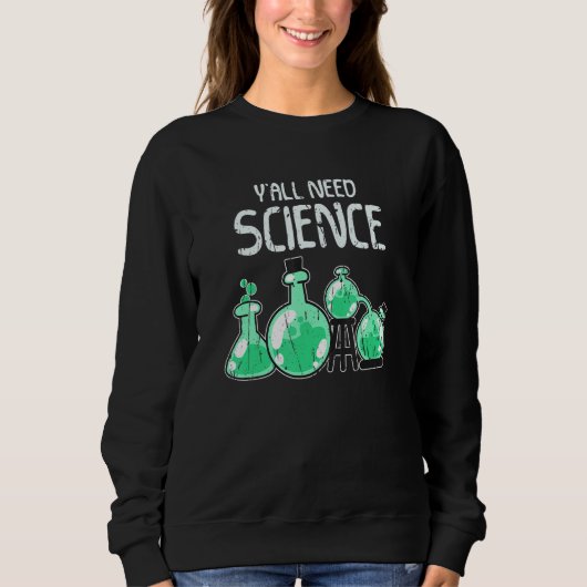 Ya'll need science science sweatshirt (Vorderseite)