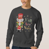 Yall sind Nuts Nutcracker Weihnachtsfeiertag Sweatshirt (Vorderseite)