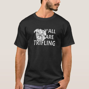 Y'all sind triflende, wütende Hündin würdlose, sch T-Shirt