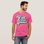Y'Alle brauchen Jesus Christlichen Glaube Glaube s T-Shirt (Vorne ganz)